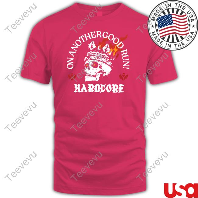 On Another Good Run Hardcore T Shirt Foryouthegays