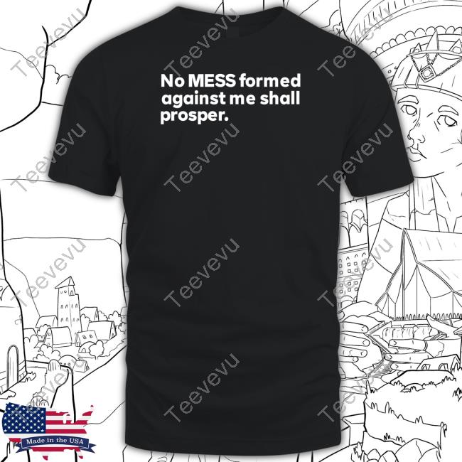Official No Mess Formed Against Me Shall Prosper Shirts
