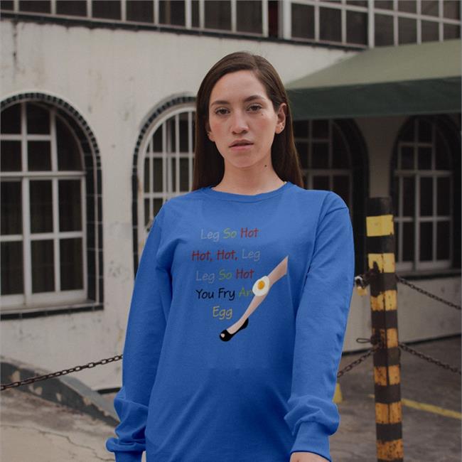 Poorly Translated Shirts Leg So Hot Hot Hot Leg Leg So Hot You Fry An Egg T Shirts Translatedtees