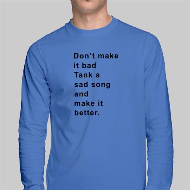 Poorly Translated Shirts Don't Make It Bad Tank A Sad Song And Make It Better Tees