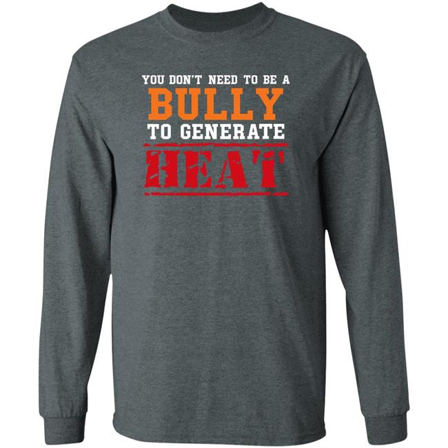 You Don't Need To A Bully To Generate Heat Shirt Toru Yano Fan Account You Don't Need To A Bully To Generate Heat Shirt Toru Yano Fan Account