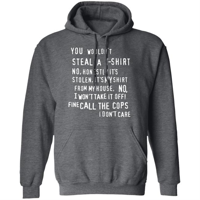 You Wouldn't Steal A T-Shirt No Honestly It's Not Stolen Shirt Burubado You Wouldn't Steal A T-Shirt No Honestly It's Not Stolen Shirt Burubado