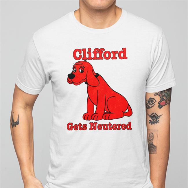 Shirts That Go Hard Clifford Gets Neutered Sweatshirt