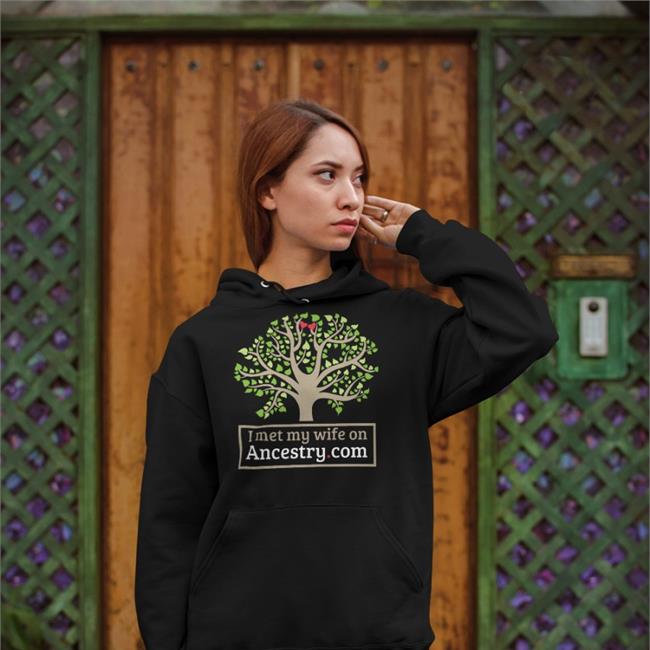 Shirts That Go Hard I Met My Wife On Ancestry Shirts