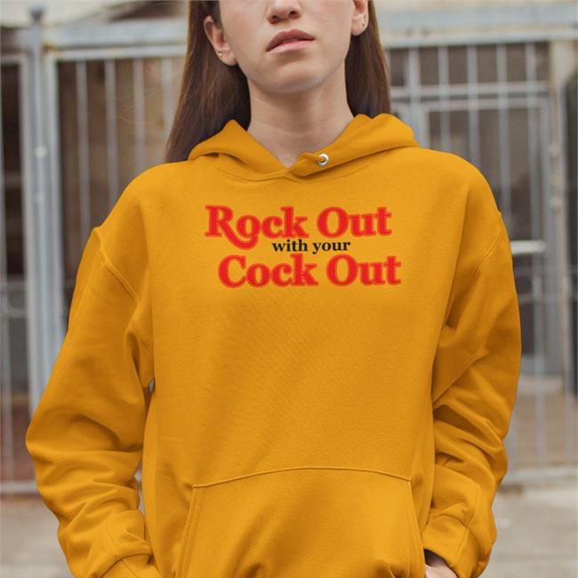 Shirts That Go Hard Rock Out With Your Cock Out Hoodie