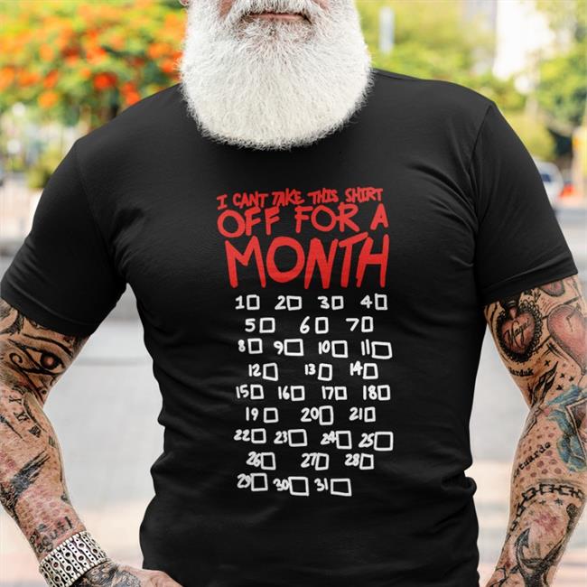 I Can't Take This Shirt Off For A Month Hoodie Sweatshirt Lucca International Merch