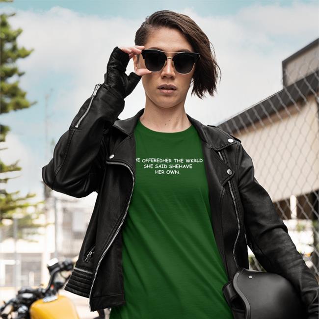 Translatedtees He Offeredher The Wkrld She Said Shehave Her Own Shirt Poorly Translated Shirts He Offeredher The Wkrld She Said Shehave Her Own Hoodie