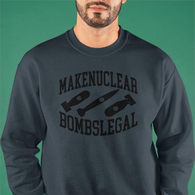 Makenuclear Bombslegal Shirts