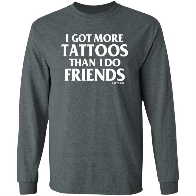 I Got More Tattoos Than I Do Friends Shirt Inkedshop Store Inked