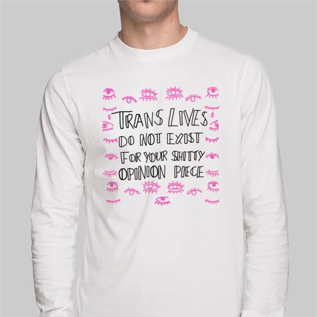 Trans Lives Do Not Exist For Your Shitty Opinion Pieces Tee Jenny Boylan