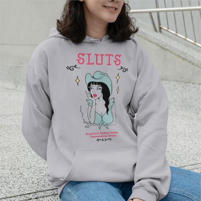 Sluts Southern Ladies Under Tremendous Stress Hoodie