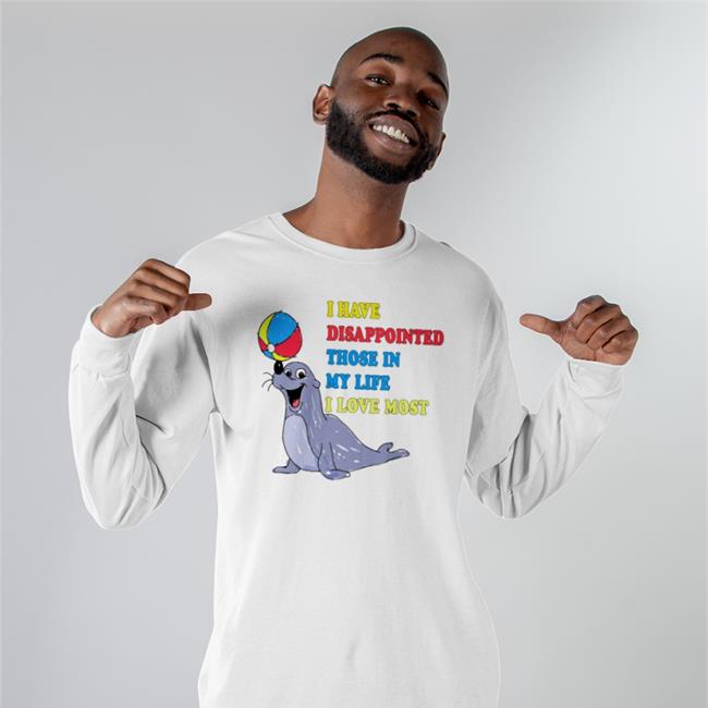 The Good Shirts I Have Disappointed Those In My Life I Love Most Shirt