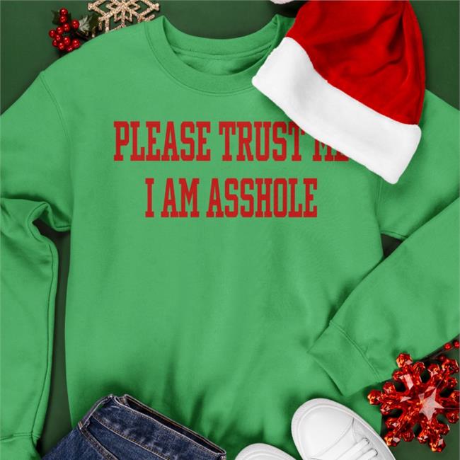 Please Trust Me I Am Asshole Shirt Please Trust Me I Am Asshole Tee