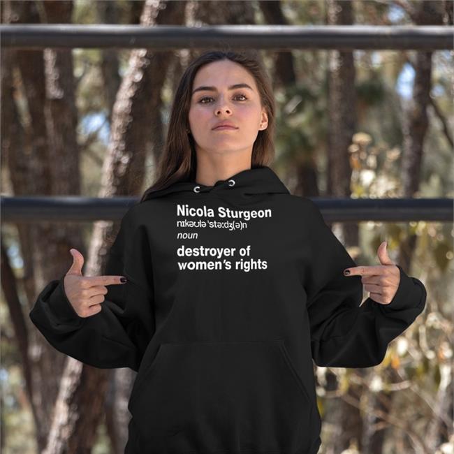 Darcywahf Nicola Sturgeon Noun Destroyed Of Women's Rights Hoodie