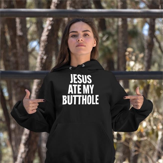 Mourning Dove Products Store Jesus Ate My Butthole Shirt Shirts That Go Hard