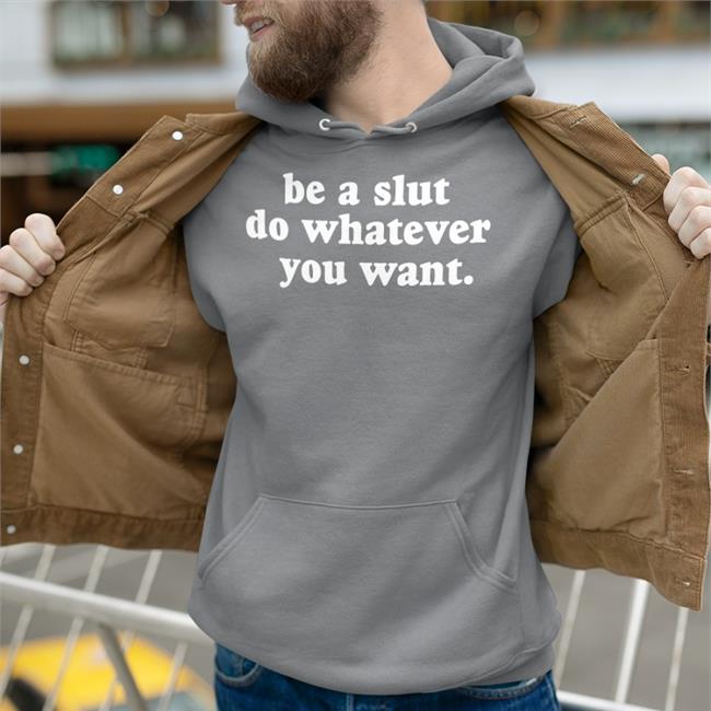 Be A Slut Do Whatever You Want Shirt