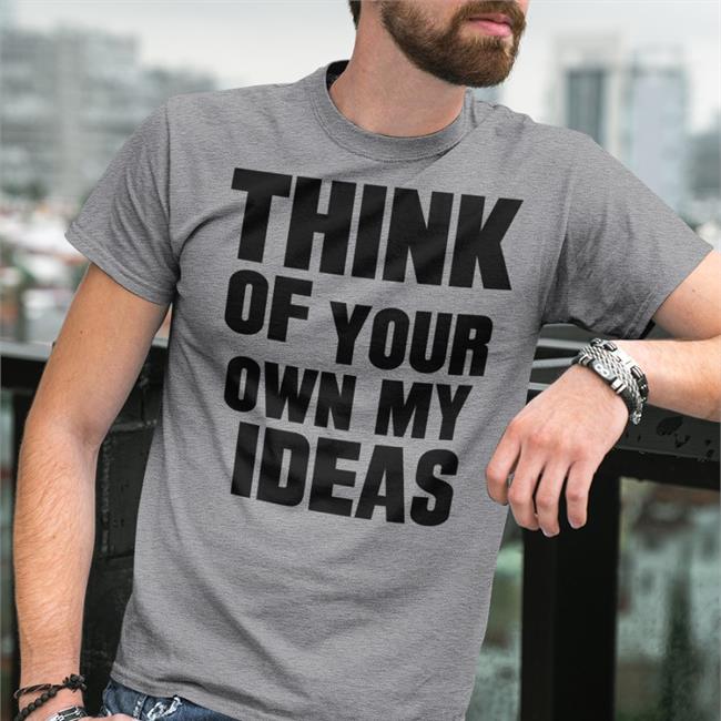 Poorly Translated Shirts Think Of Your Own My Ideas T Shirt