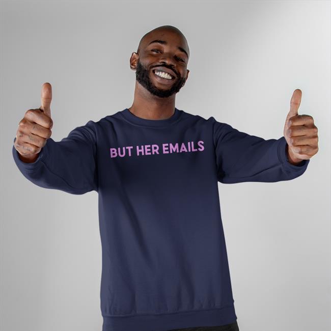 Hillary Clinton But Her Emails Hoodied Sweatshirt Onwardtogether Shop