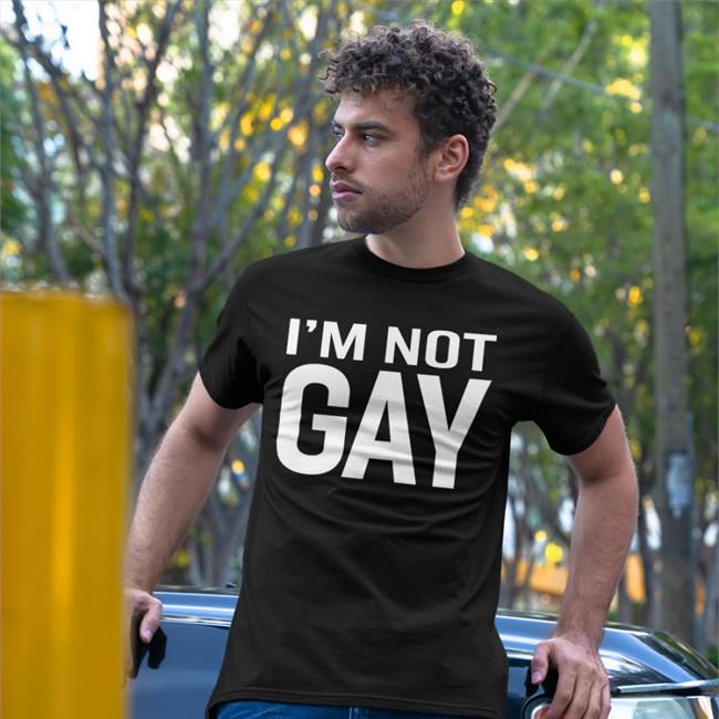 Funny I'm Not Gay Shirt