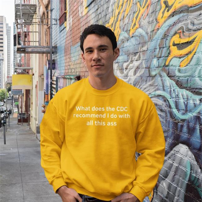 Shirtsthtgohard Store What Does The Cdc Recommend I Do With All This Ass T Shirts