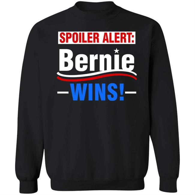 Spoiler Alert Bernie Wins Shirt Hoodie Sweatshirt Spoiler Alert Bernie Wins Shirt Hoodie Sweatshirt