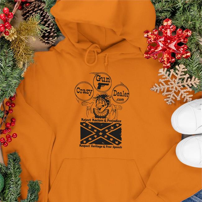 Crazy Gun Dealer Reject Racism And Prejudice Respect Heritage And Free Speech Hoodie Weird Thrift Store Shirts