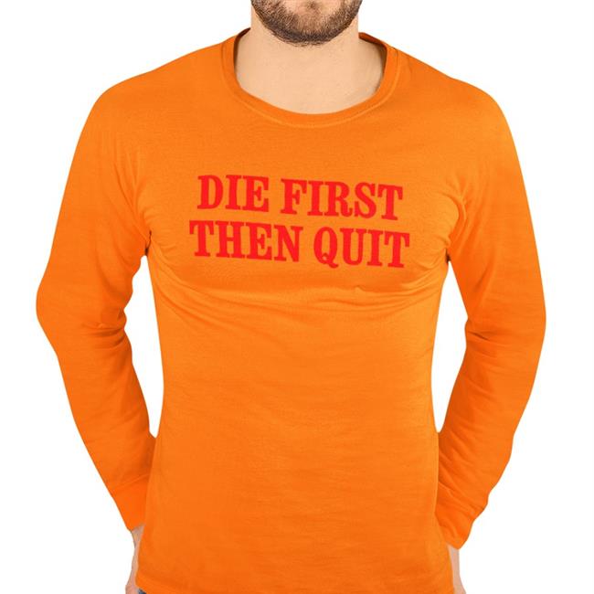 Die First Then Quit Sweatshirt