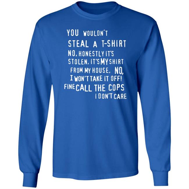 You Wouldn't Steal A T-Shirt No Honestly It's Not Stolen Shirt Burubado You Wouldn't Steal A T-Shirt No Honestly It's Not Stolen Shirt Burubado