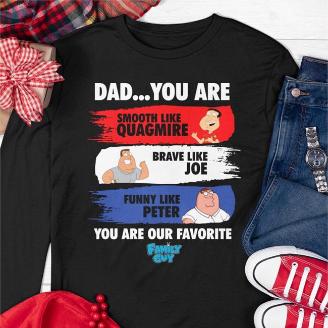 Smooth Like Quagmire Brave Like Joe Funny Like Peter Shirt