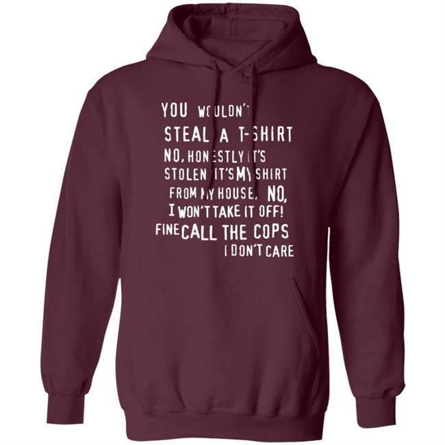 You Wouldn't Steal A T-Shirt No Honestly It's Not Stolen Shirt Burubado You Wouldn't Steal A T-Shirt No Honestly It's Not Stolen Shirt Burubado