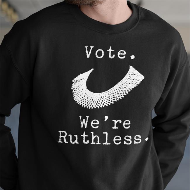Vote We're Ruthless Sweatshirt