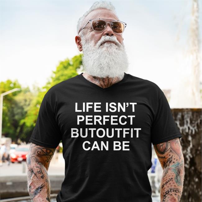 Poorly Translated Shirts Life Isn't Perfect Butoutfit Can Be Tee Translatedtees