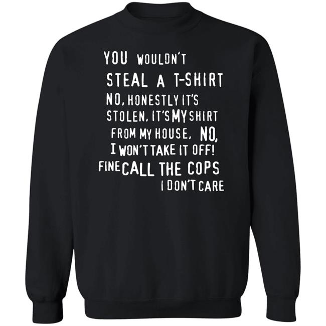 You Wouldn't Steal A T-Shirt No Honestly It's Not Stolen Shirt Burubado You Wouldn't Steal A T-Shirt No Honestly It's Not Stolen Shirt Burubado