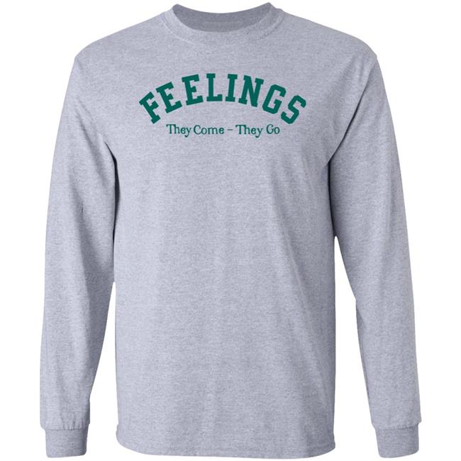 Feelings They Come-They Go Sweatshirt Amc Feelings They Come-They Go Shirt Feelings They Come-They Go Sweatshirt Amc Feelings They Come-They Go Shirt