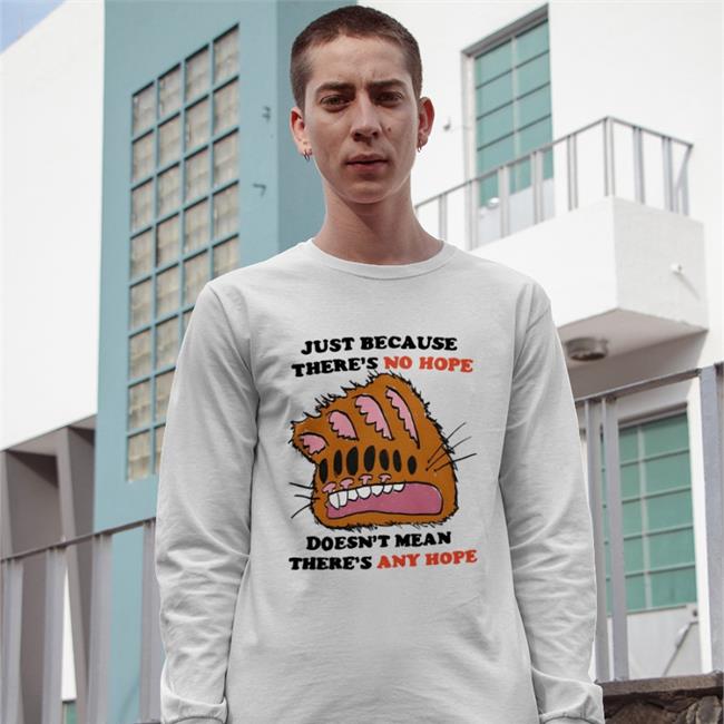 Just Because There's No Hope Doesn't Mean There's Any Hope Hoodie
