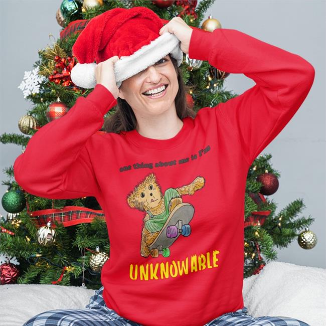 One Thing About Me Is I'm Unknowable New Shirt