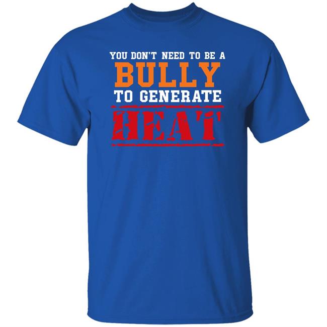 You Don't Need To A Bully To Generate Heat Shirt Toru Yano Fan Account You Don't Need To A Bully To Generate Heat Shirt Toru Yano Fan Account
