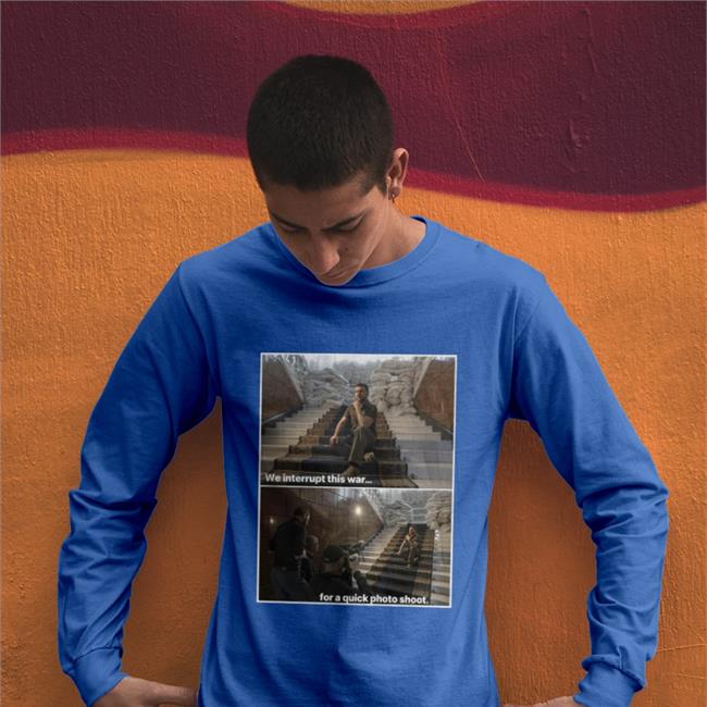 President Of Ukraine We Interrupt This War For A Quick Photo Shoot Sweatshirt Zelenskyy Seeks Peace Despite Atrocities