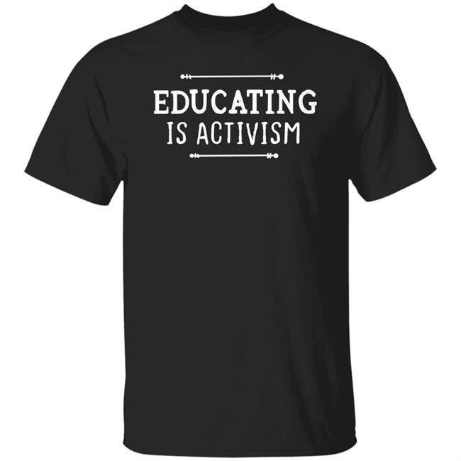 Educating Is Activism Shirt Piper4missouri Educating Is Activism Teacher Shirt