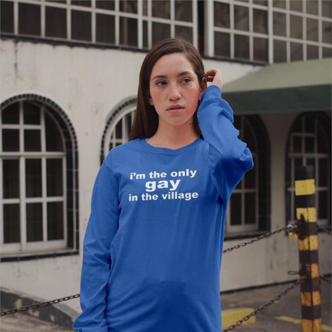 I'm The Only Gay In The Village Shirt Good Shirts