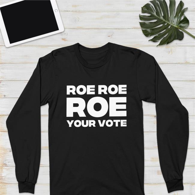 Roe Roe Roe Your Vote Hoodie