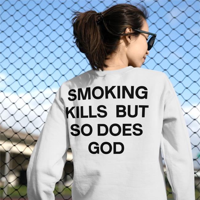 Smoking Kills But So Does God Tee Shirt
