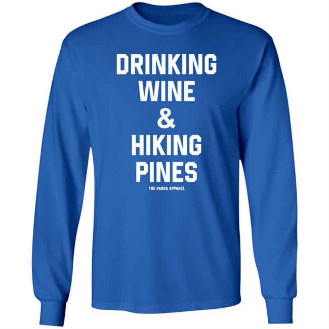 Drinking Wine And Hiking Pines Shirt The Parks Apparel Drinking Wine And Hiking Pines Shirt The Parks Apparel