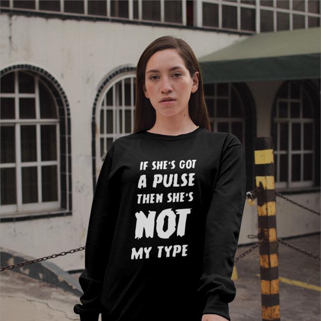 If She's Got A Pulse Then She's Not My Type Tee Shirt