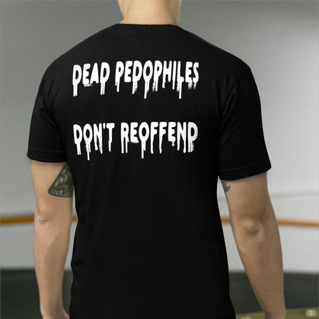 Black Shirts That Go Hard Dead Pedophiles Don't Reoffend Shirt