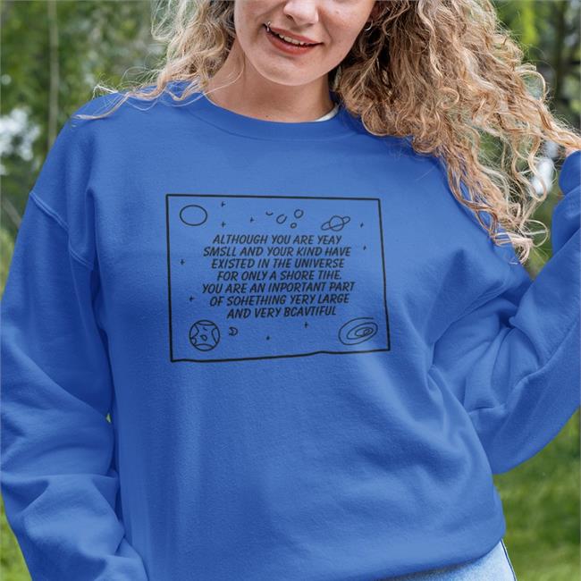 Poorly Translated Shirts Although You Are Yeay Smsll And Your Kind Have Existed In The Universe Tee Shirt