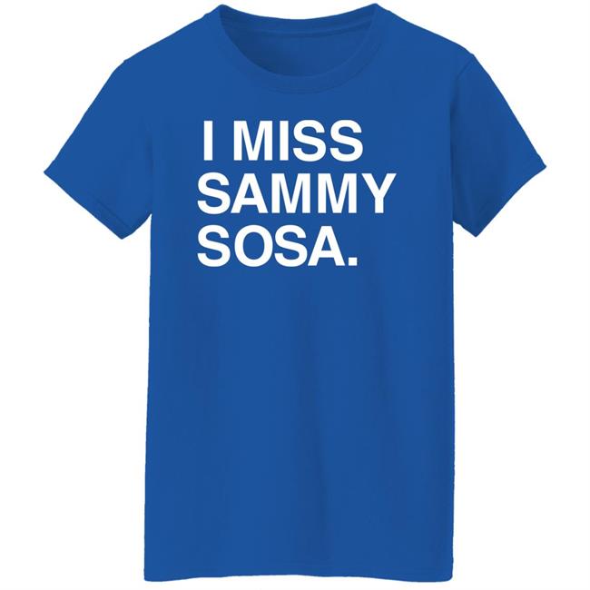 I Miss Sammy Sosa Shirt Chicago Cubs Obvious Shirts Store