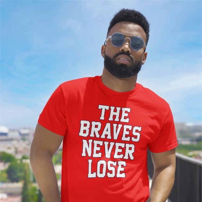 The Braves Never Lose Tee Shirt