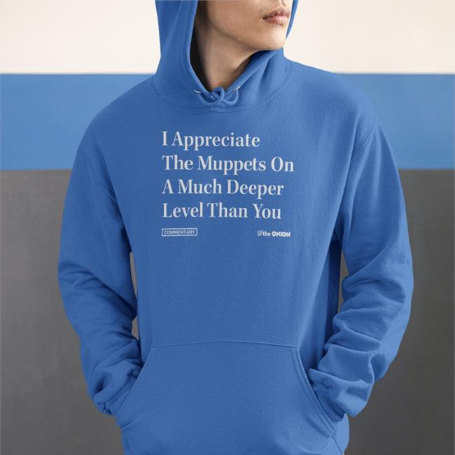 I Appreciate The Muppets On A Much Deeper Level Than You Tee
