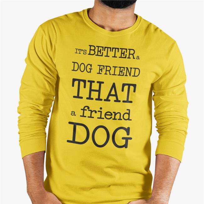 It's Better A Dog Friend That A Friend Dog Hoodie Poorly Translated Shirts
